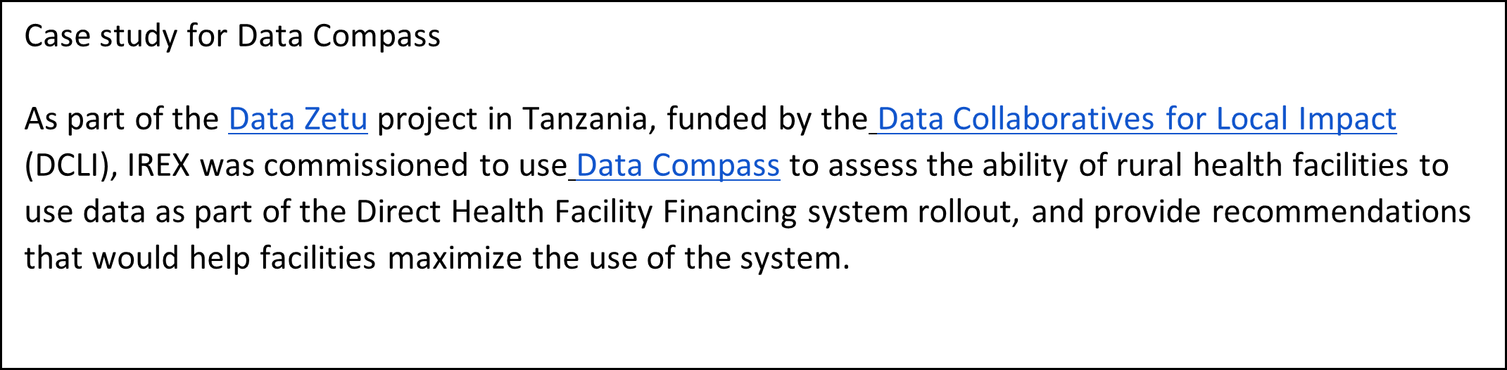 As part of the Data Zetu project in Tanzania, funded by the Data Collaboratives for Local Impact (DCLI), IREX was commissioned to use Data Compass to assess the ability of rural health facilities to use data as part of the Direct Health Facility Financing system rollout, and provide recommendations that would help facilities maximize the use of the system.